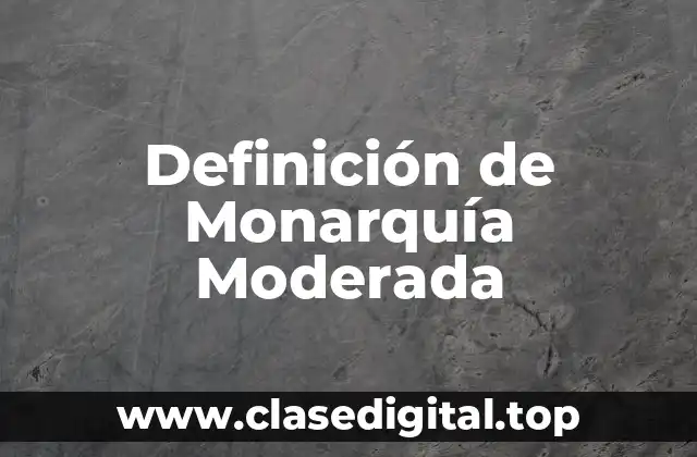 Definición de Monarquía Moderada
