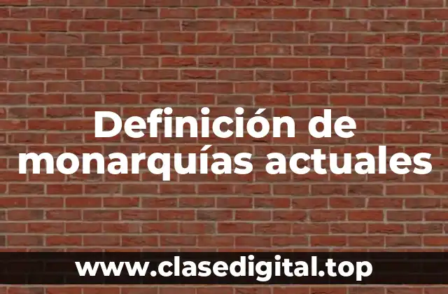 Definición de monarquías actuales