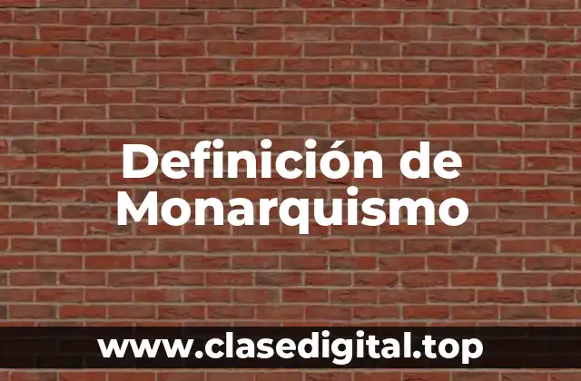 Definición de Monarquismo