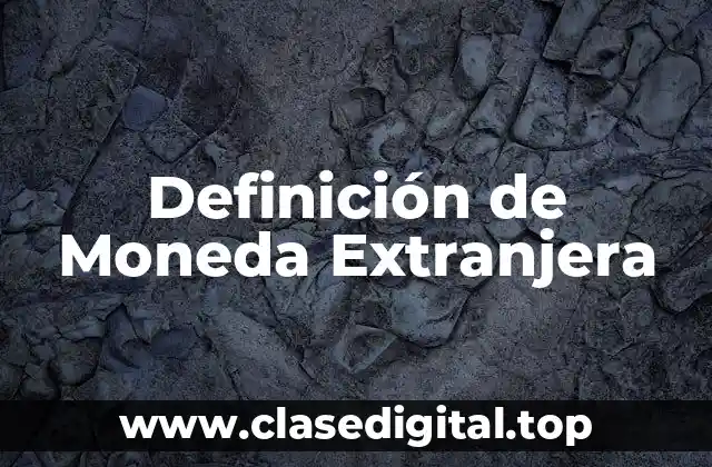 Definición de Moneda Extranjera