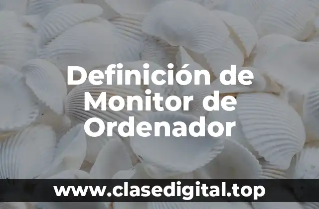 Definición técnica de Monitor de Ordenador