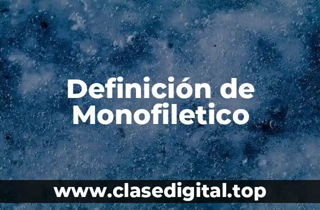 Definición de Monofiletico