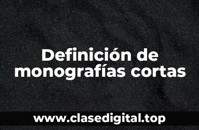 Ejemplos de monografías cortas