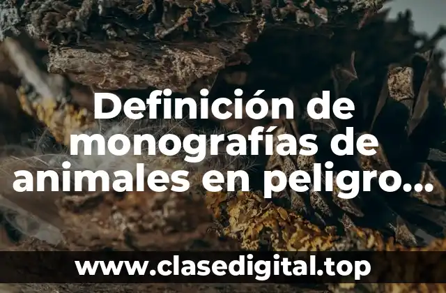 Definición de monografías de animales en peligro de extinción