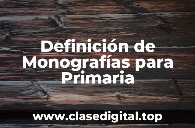Definición de Monografías para Primaria