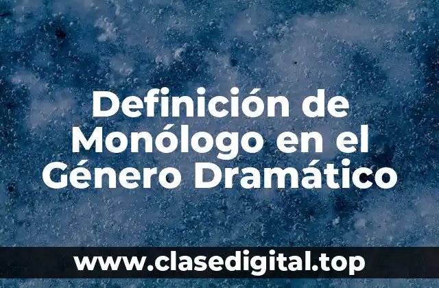 Definición de Monólogo en el Género Dramático