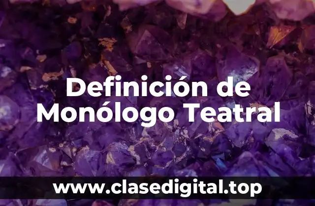 Definición de Monólogo Teatral