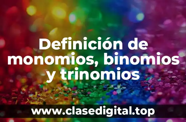 Definición de monomios, binomios y trinomios