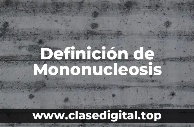 Definición de Mononucleosis
