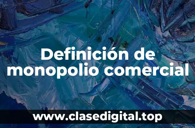 Definición de monopolio comercial
