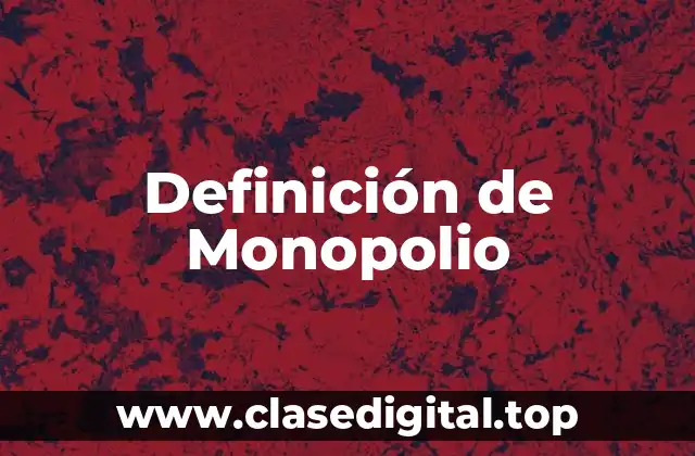 Definición de Monopolio