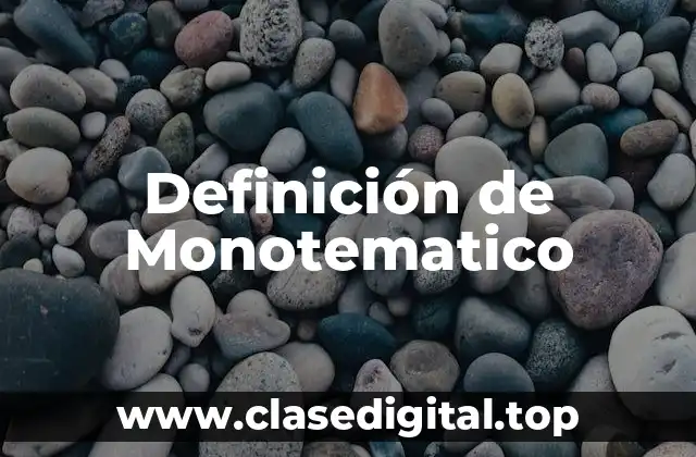 Definición de Monotematico