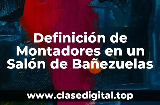 Definición de Montadores en un Salón de Bañezuelas