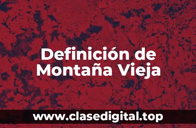 Definición de Montaña Vieja