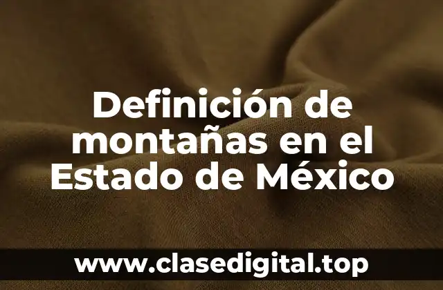 Definición de montañas en el Estado de México