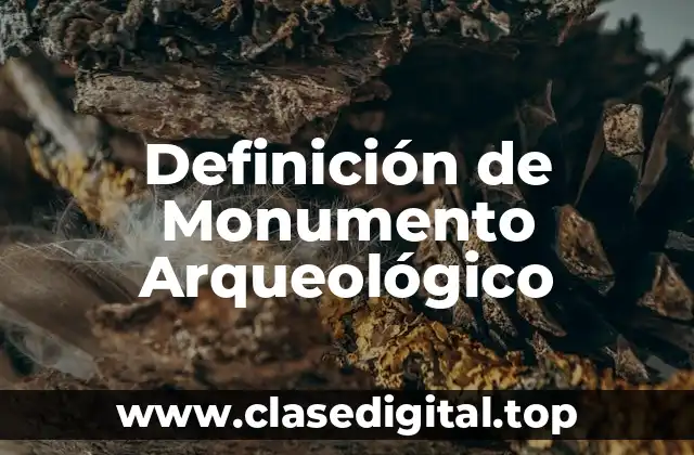 Definición de Monumento Arqueológico