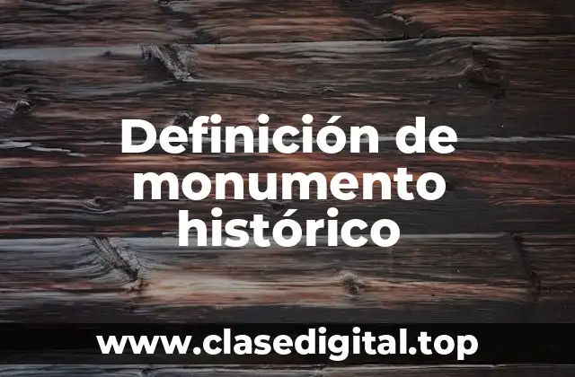 Definición de monumento histórico