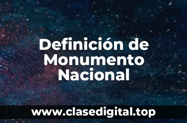 Definición de Monumento Nacional