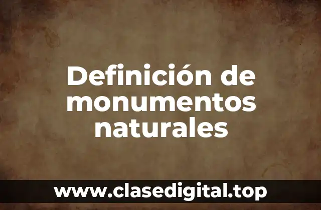 Definición de monumentos naturales
