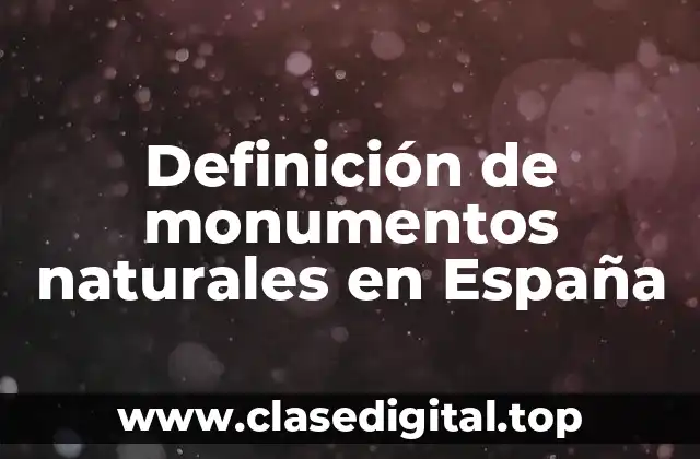Definición de monumentos naturales en España