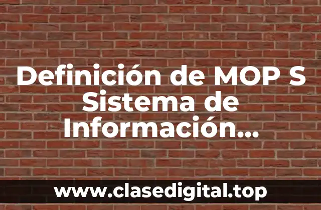 Definición de MOP S Sistema de Información Estratégica
