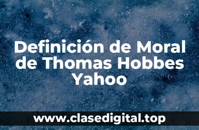 Definición de Moral de Thomas Hobbes Yahoo