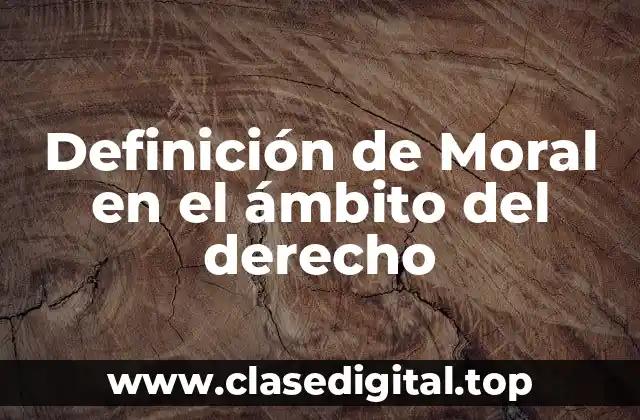 Definición de Moral en el ámbito del derecho