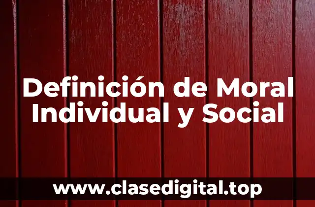 Definición de Moral Individual y Social