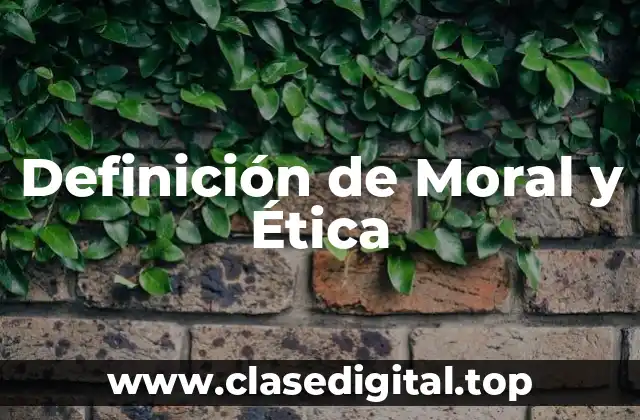 Definición de Moral y Ética