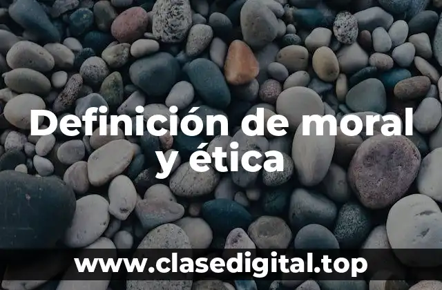 Ejemplos de moral y ética