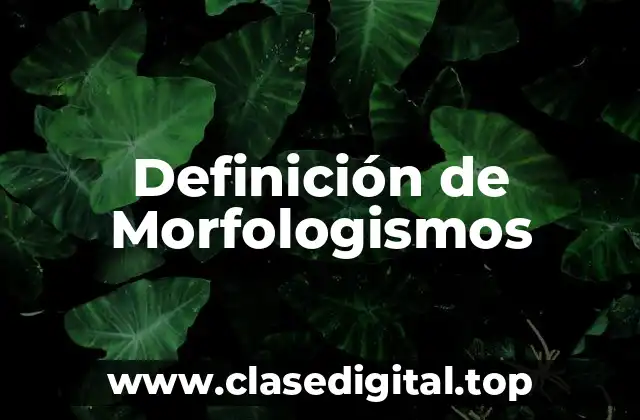 Definición de Morfologismos