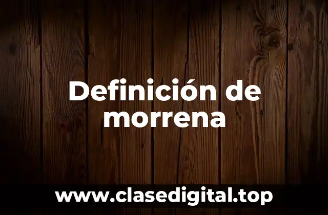 Definición de morrena