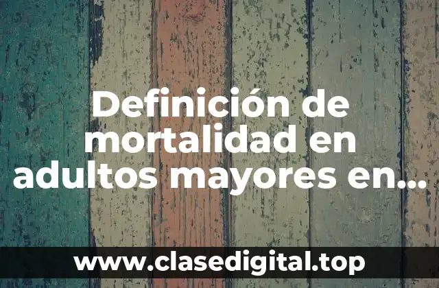 Definición de mortalidad en adultos mayores en México