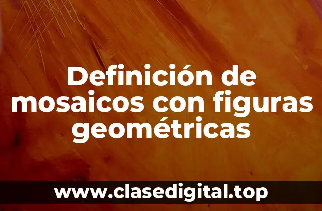 Definición de mosaicos con figuras geométricas
