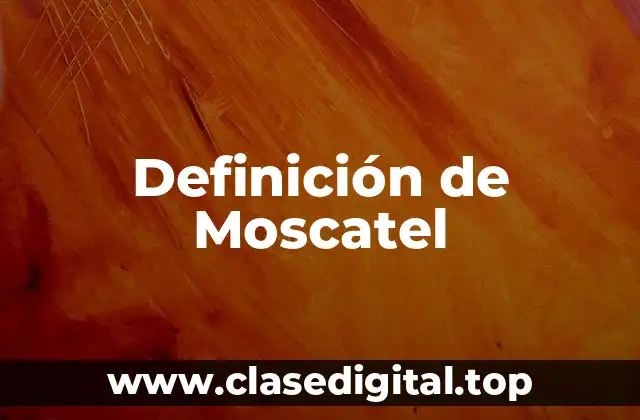 Definición de Moscatel