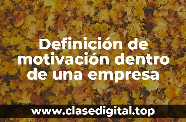 Definición de motivación dentro de una empresa