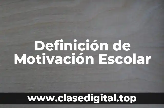 Definición de Motivación Escolar