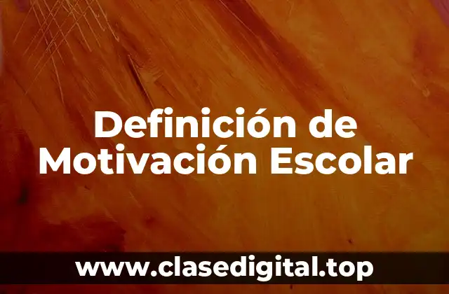 Definición Técnica de Motivación Escolar
