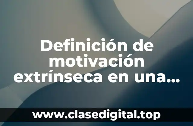 Definición de motivación extrínseca en una empresa