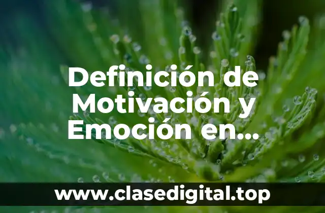 Definición de Motivación y Emoción en Psicología