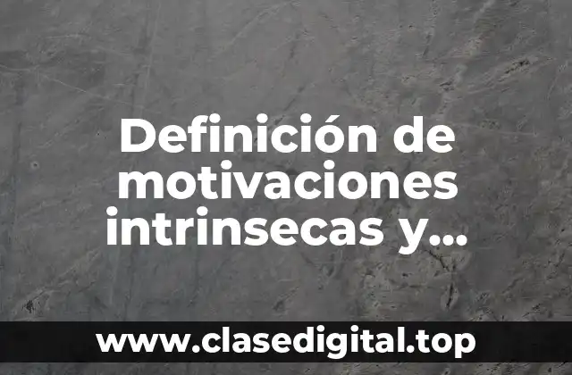 Definición de motivaciones intrinsecas y extrinsecas
