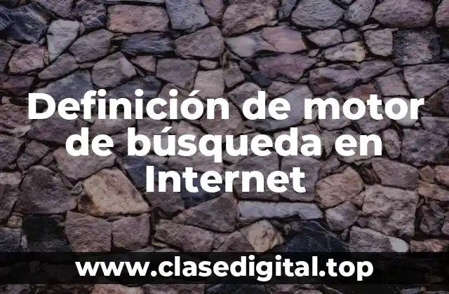 Definición de motor de búsqueda en Internet