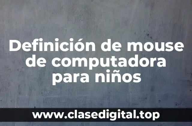 Definición de mouse de computadora para niños