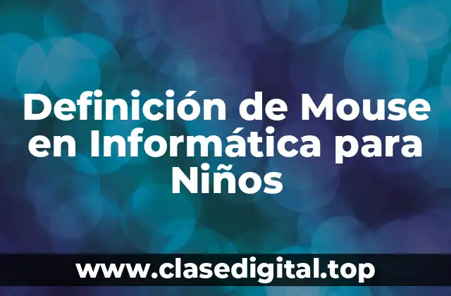 Definición de Mouse en Informática para Niños