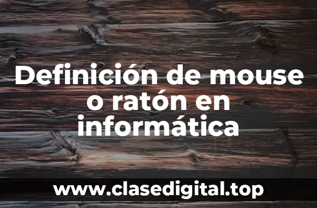 Definición de mouse o ratón en informática