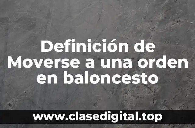 Definición de Moverse a una orden en baloncesto