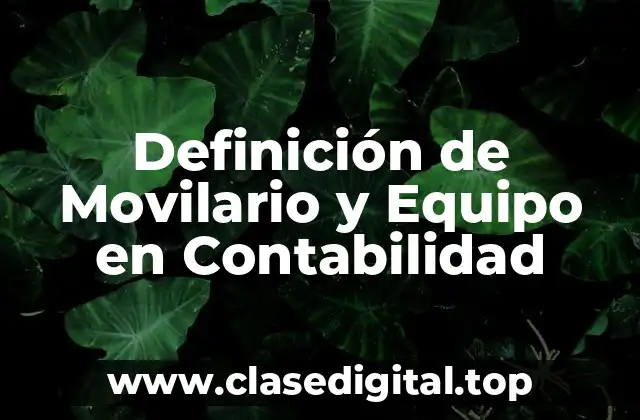 Definición de Movilario y Equipo en Contabilidad