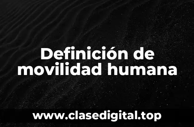 Definición de movilidad humana