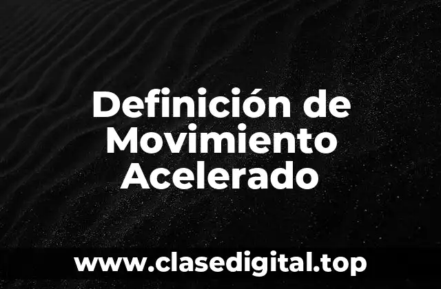 Definición de Movimiento Acelerado