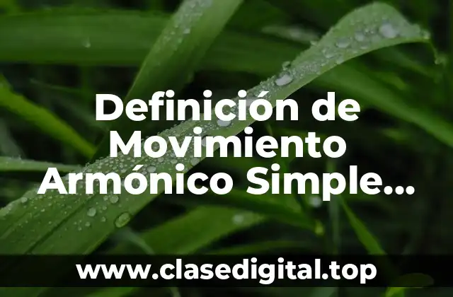 Definición de Movimiento Armónico Simple (M.A.S)